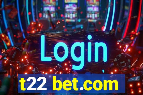 t22 bet.com